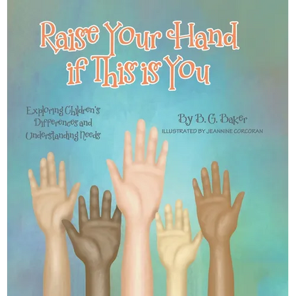 Raise Your Hand if This is You: Exploring Children's Differences and Understanding Needs - Hardcover