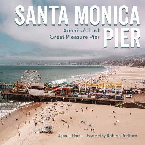 Santa Monica Pier: America's Last Great Pleasure Pier - Hardcover