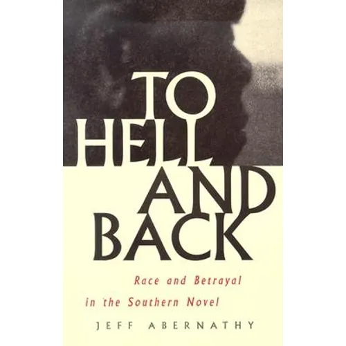 To Hell and Back: Race and Betrayal in the Southern Novel - Paperback