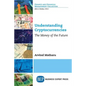 Understanding Cryptocurrencies: The Money of the Future - Paperback