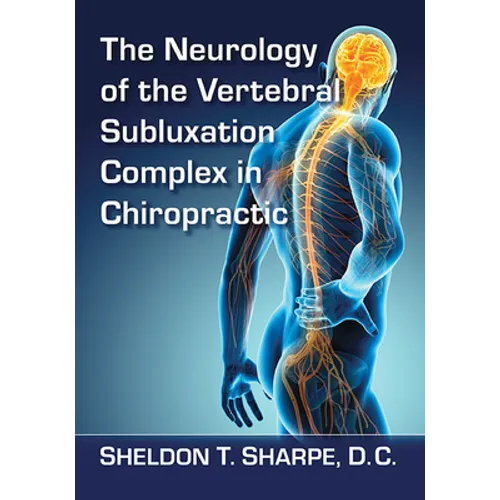 The Neurology of the Vertebral Subluxation Complex in Chiropractic - Paperback