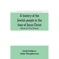 A history of the Jewish people in the time of Jesus Christ (Volume II) (First Division) Political History of Palestine, from B.C. 175 to A.D. 135. - Paperback