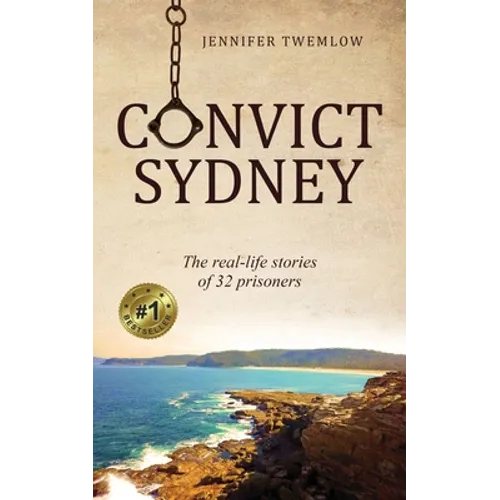 Convict Sydney: The real-life stories of 32 prisoners - Paperback