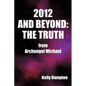 2012 and Beyond: The Truth: From Archangel Michael - Paperback