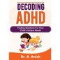 Decoding ADHD: Finding Solutions for Your Child's Unique Needs - Paperback