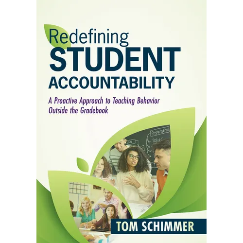 Redefining Student Accountability: A Proactive Approach to Teaching Behavior Outside the Gradebook (Your Guide to Improving Student Learning by Teachi - Paperback