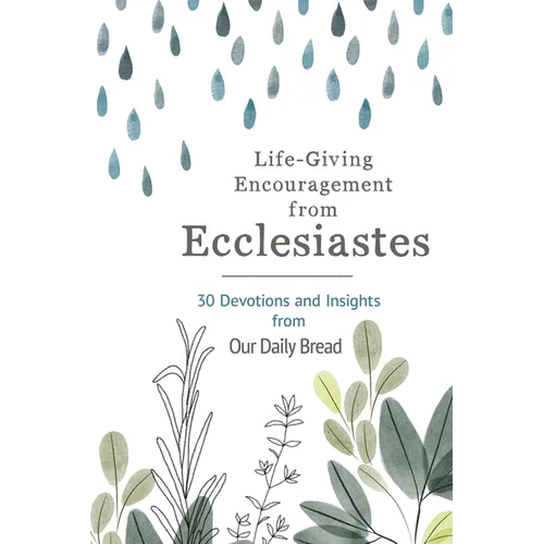 Life-Giving Encouragement from Ecclesiastes: 30 Devotions and Insights from Our Daily Bread - Paperback