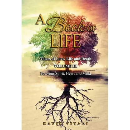 A Book of Life: Voices of Love, Life and Death Volume III For your Spirit, Heart and Mind - Paperback
