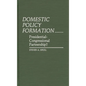 Domestic Policy Formation: Presidential-Congressional Partnership? - Hardcover