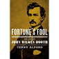Fortune's Fool: The Life of John Wilkes Booth - Hardcover