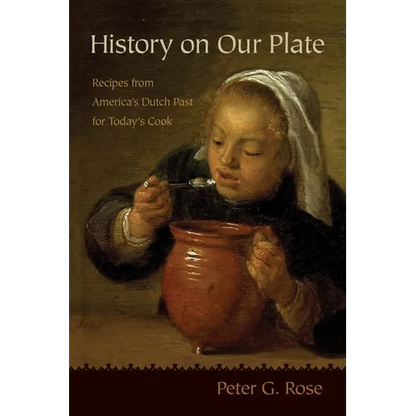 History on Our Plate: Recipes from America's Dutch Past for Today's Cook - Paperback