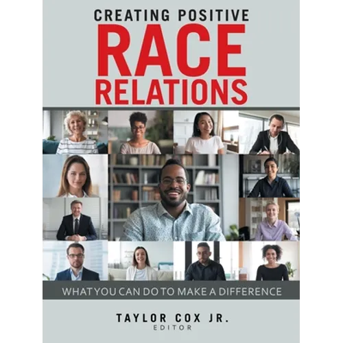 Creating Positive Race Relations: What You Can Do to Make a Difference - Paperback