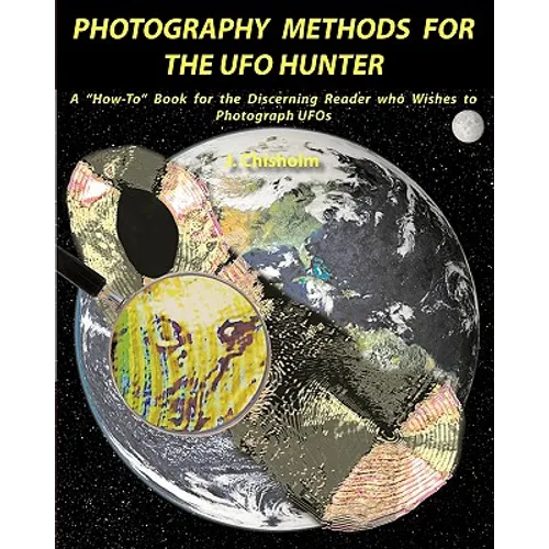 Photography Methods for the UFO Hunter: A "How-To" Book for the Discerning Reader who Wishes to Photograph UFOs - Paperback