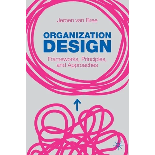 Organization Design: Frameworks, Principles, and Approaches - Paperback