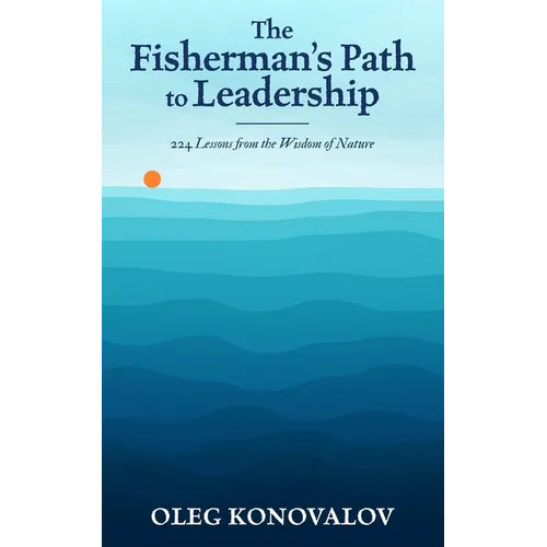 The Fisherman's Path to Leadership: 224 Lessons from the Wisdom of Nature - Paperback