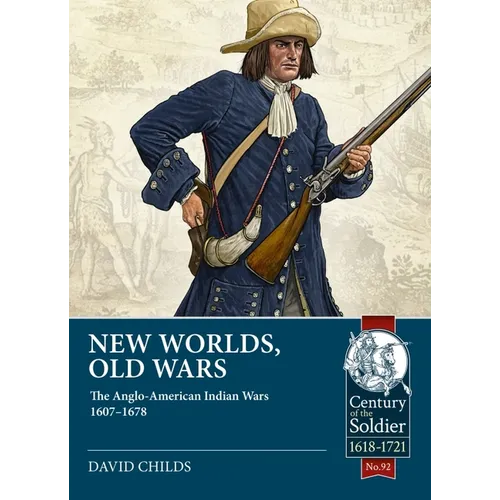New Worlds, Old Wars: The Anglo-American Indian Wars 1607-1678 - Paperback