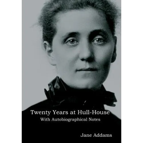 Twenty Years at Hull-House: With Autobiographical Notes - Hardcover