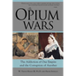 The Opium Wars: The Addiction of One Empire and the Corruption of Another - Paperback