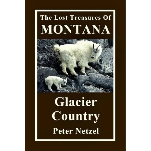 The Lost Treasures Of Montana: Glacier Country - Paperback