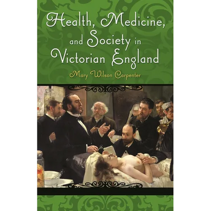 Health, Medicine, and Society in Victorian England - Hardcover