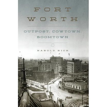 Fort Worth: Outpost, Cowtown, Boomtown - Hardcover