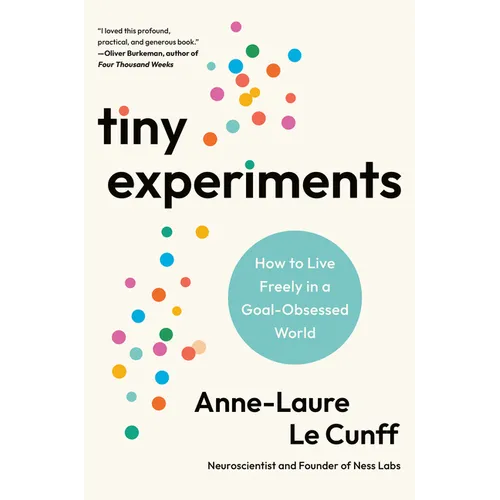 Tiny Experiments: How to Live Freely in a Goal-Obsessed World - Hardcover