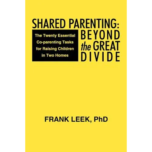 Shared Parenting: Beyond the Great Divide: The Twenty Essential Co-Parenting Tasks for Raising Children in Two Homes - Paperback