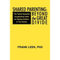 Shared Parenting: Beyond the Great Divide: The Twenty Essential Co-Parenting Tasks for Raising Children in Two Homes - Paperback