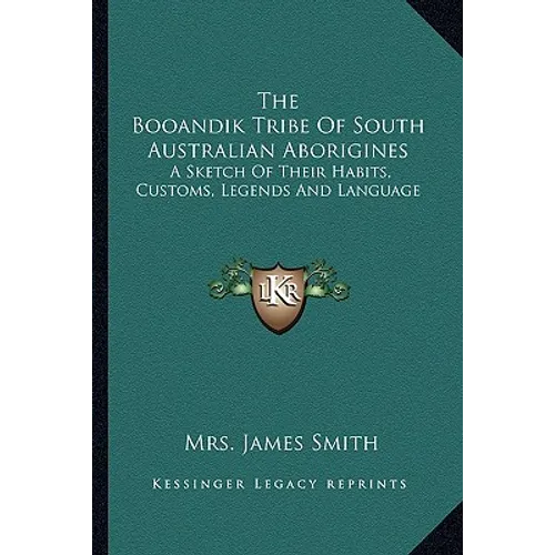 The Booandik Tribe Of South Australian Aborigines: A Sketch Of Their Habits, Customs, Legends And Language - Paperback
