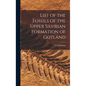 List of the Fossils of the Upper Silurian Formation of Gotland - Hardcover