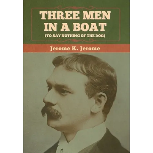 Three Men in a Boat (To Say Nothing of the Dog) - Hardcover