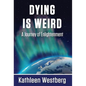 Dying is Weird - A Journey of Enlightenment - Hardcover