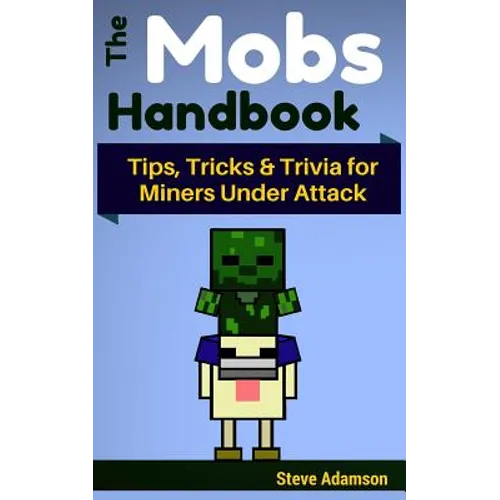 The Mobs Handbook: Tips, Tricks & Trivia for Miners Under Attack - Paperback
