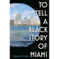 To Tell a Black Story of Miami - Hardcover