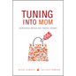 Tuning Into Mom: Understanding America's Most Powerful Consumer - Hardcover