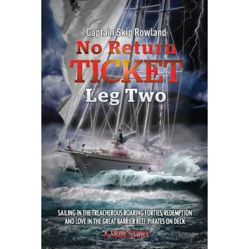 No Return Ticket - Leg Two: Sailing in the Treacherous Roaring Forties, Redemption and Love in the Great Barrier Reef, Pirates on Deck - Paperback