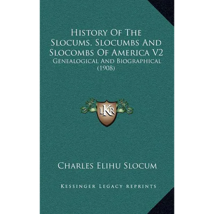 History Of The Slocums, Slocumbs And Slocombs Of America V2: Genealogical And Biographical (1908) - Hardcover