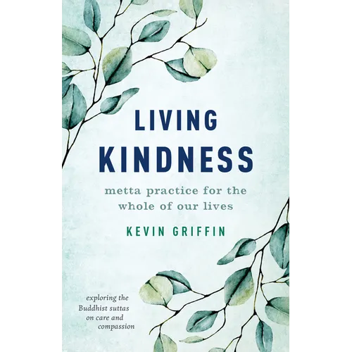 Living Kindness: Metta Practice for the Whole of Our Lives - Paperback