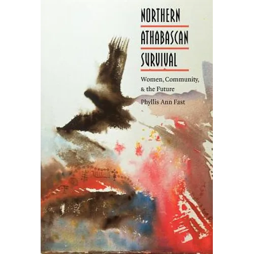 Northern Athabascan Survival: Women, Community, and the Future - Hardcover