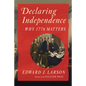 Declaring Independence: Why 1776 Matters - Hardcover