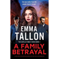 A Family Betrayal: A totally addictive and absolutely gripping crime thriller with a jaw-dropping twist - Paperback