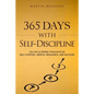 365 Days With Self-Discipline: 365 Life-Altering Thoughts on Self-Control, Mental Resilience, and Success - Paperback
