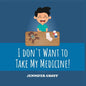 I Don't Want to Take My Medicine! - Paperback