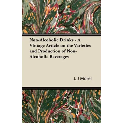 Non-Alcoholic Drinks - A Vintage Article on the Varieties and Production of Non-Alcoholic Beverages - Paperback