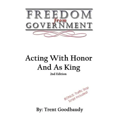Freedom From Government: Acting With Honor And As King: Second Edition - Paperback