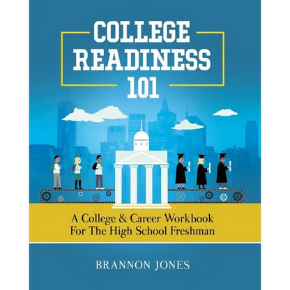 College Readiness 101: A College & Career Workbook for the High School Freshman - Paperback