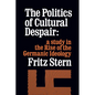 The Politics of Cultural Despair: A Study in the Rise of the Germanic Ideology - Paperback
