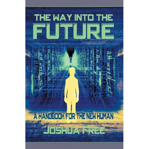 The Way Into The Future: A Handbook For The New Human - Hardcover