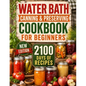 Water Bath Canning & Preserving Cookbook for Beginners: 2100 Days of Quick & Easy Homemade Recipes A Step-by-Step Guide to Healthy and High-Quality Fo - Paperback