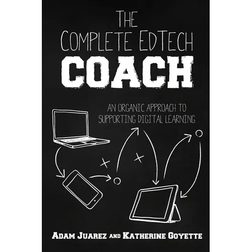 The Complete EdTech Coach: An Organic Approach to Supporting Digital Learning - Paperback